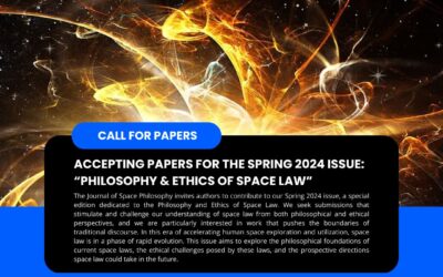 CALL FOR PAPERS Accepting Papers for the Spring 2024 Issue: “Philosophy & Ethics of Space Law.” Submission Deadline: February 1, 2024